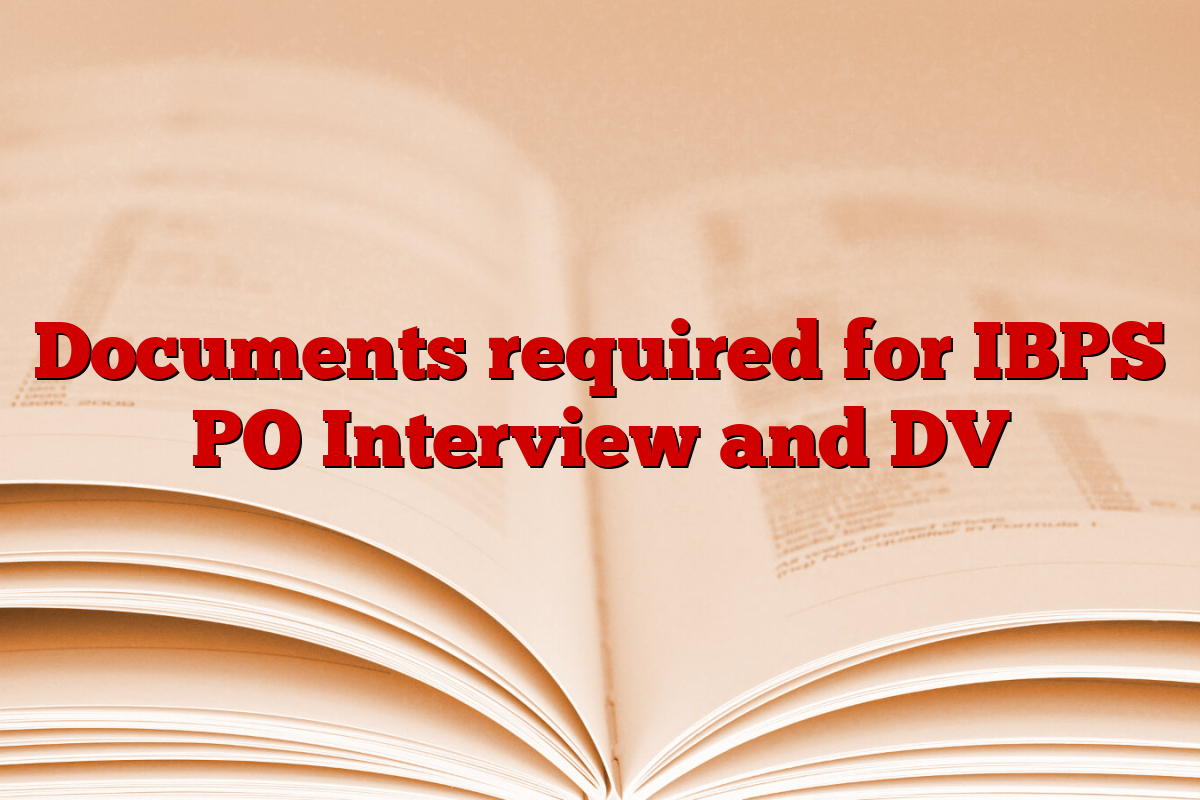 Documents required for IBPS PO Interview and DV