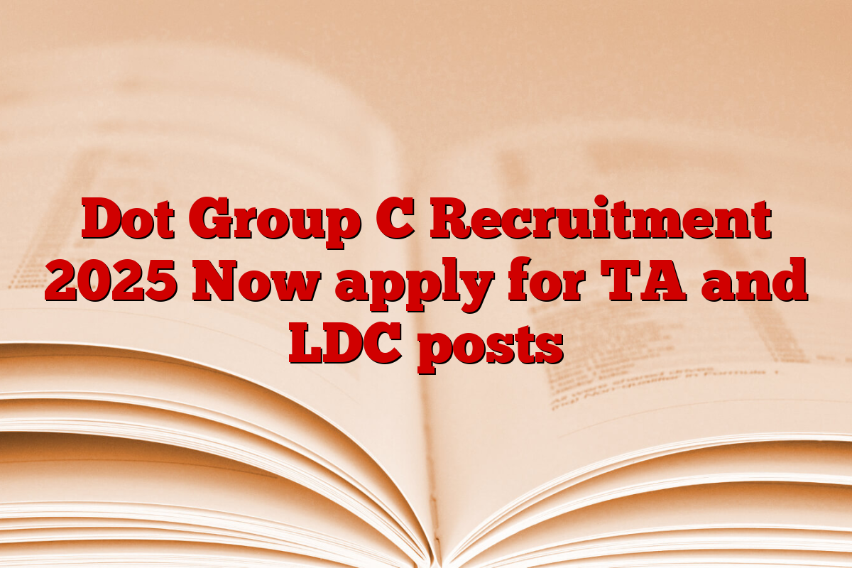 Dot Group C Recruitment 2025 Now apply for TA and LDC posts