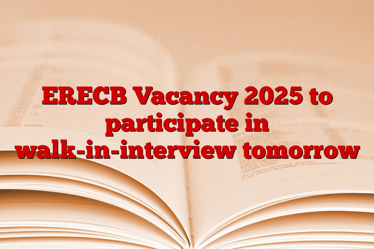 ERECB Vacancy 2025 to participate in walk-in-interview tomorrow