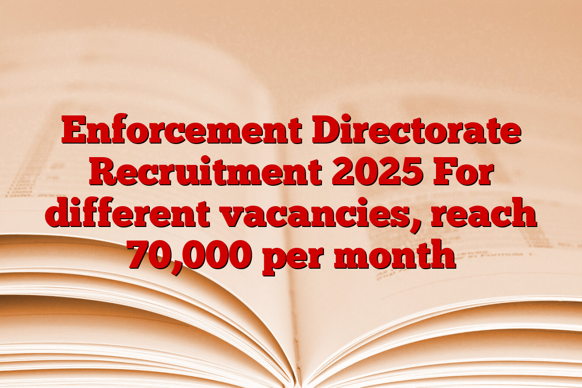 Enforcement Directorate Recruitment 2025 For different vacancies, reach 70,000 per month