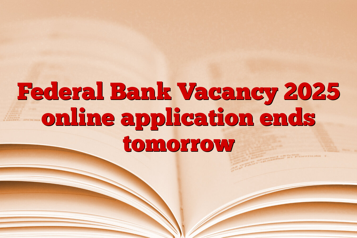 Federal Bank Vacancy 2025 online application ends tomorrow