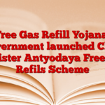 Free Gas Refill Yojana: Government launched Chief Minister Antyodaya Free Gas Refils Scheme