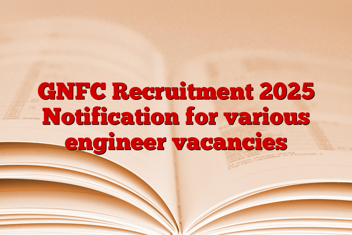 GNFC Recruitment 2025 Notification for various engineer vacancies