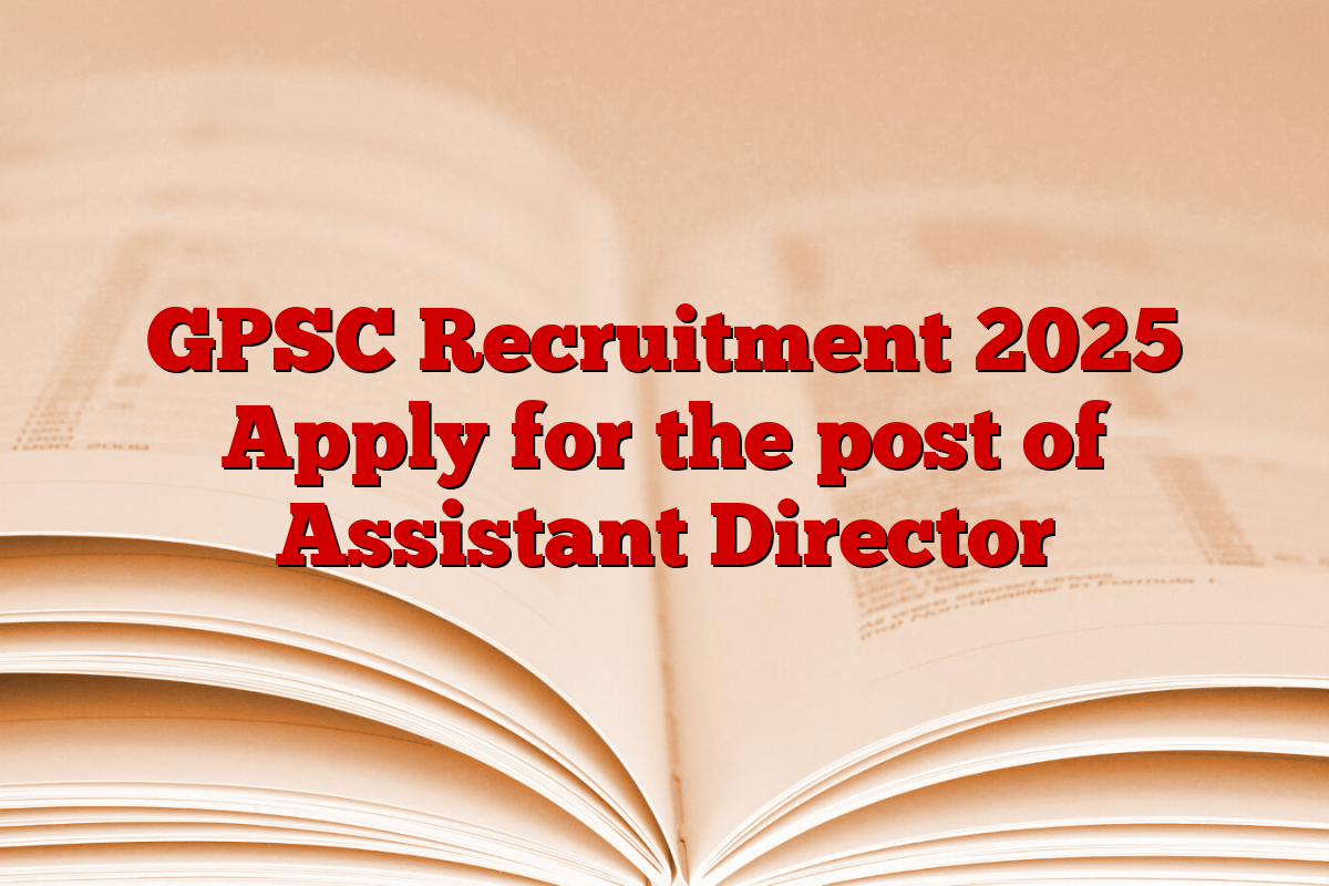 GPSC Recruitment 2025 Apply for the post of Assistant Director