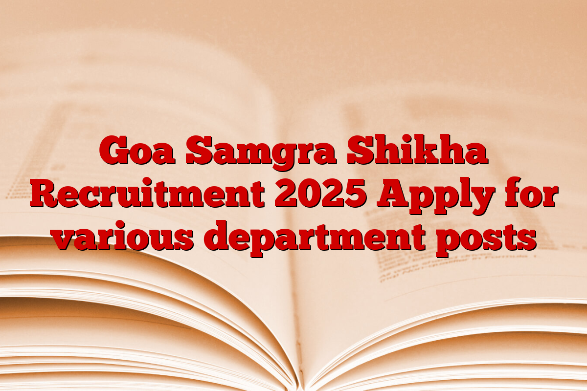 Goa Samgra Shikha Recruitment 2025 Apply for various department posts