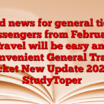 Good news for general ticket passengers from February! Travel will be easy and convenient General Train Ticket New Update 2025 – StudyToper