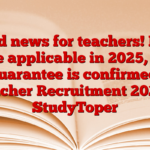 Good news for teachers! New rule applicable in 2025, job guarantee is confirmed. Teacher Recruitment 2025 – StudyToper