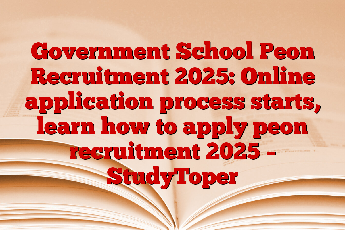 Government School Peon Recruitment 2025: Online application process starts, learn how to apply peon recruitment 2025 – StudyToper