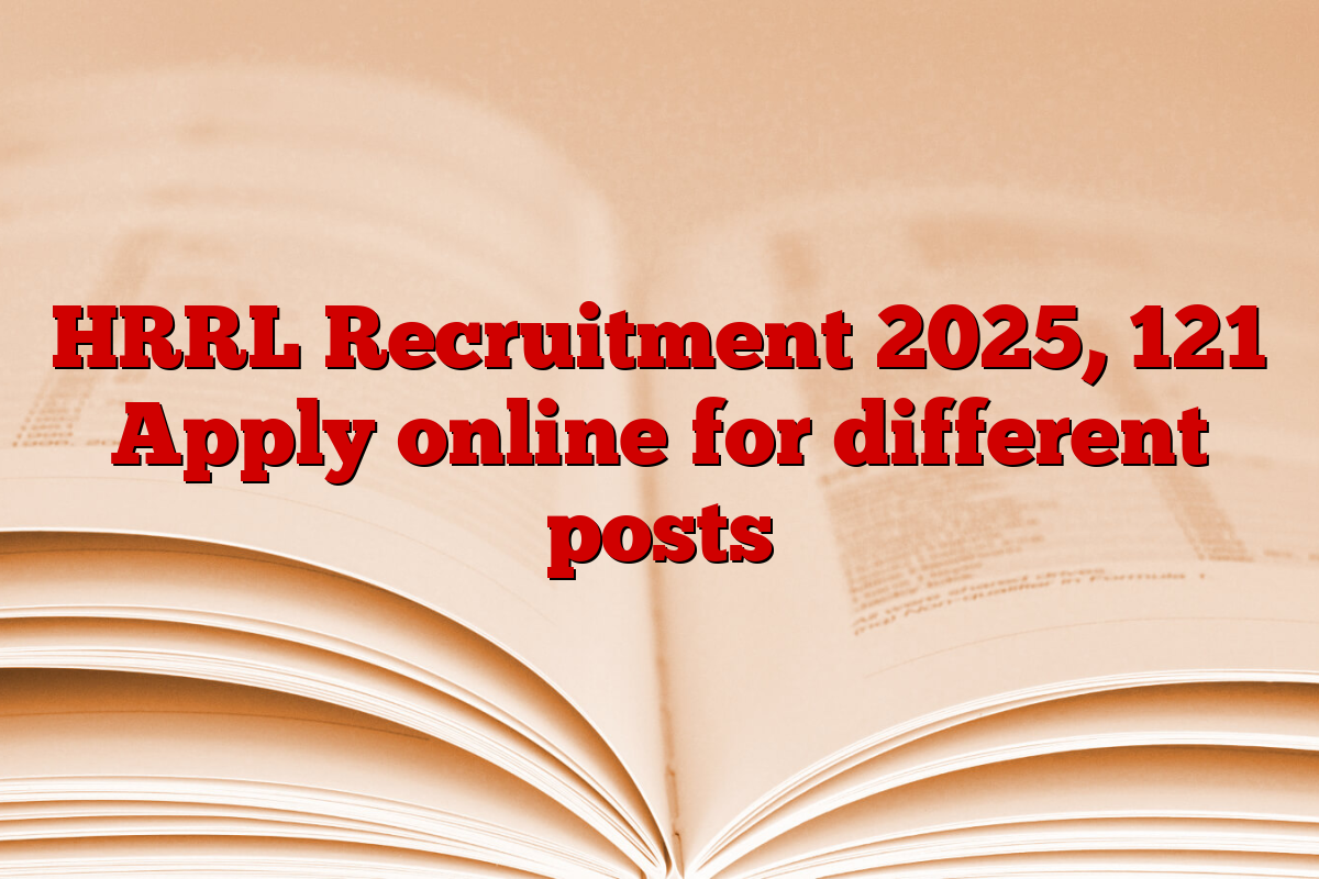 HRRL Recruitment 2025, 121 Apply online for different posts