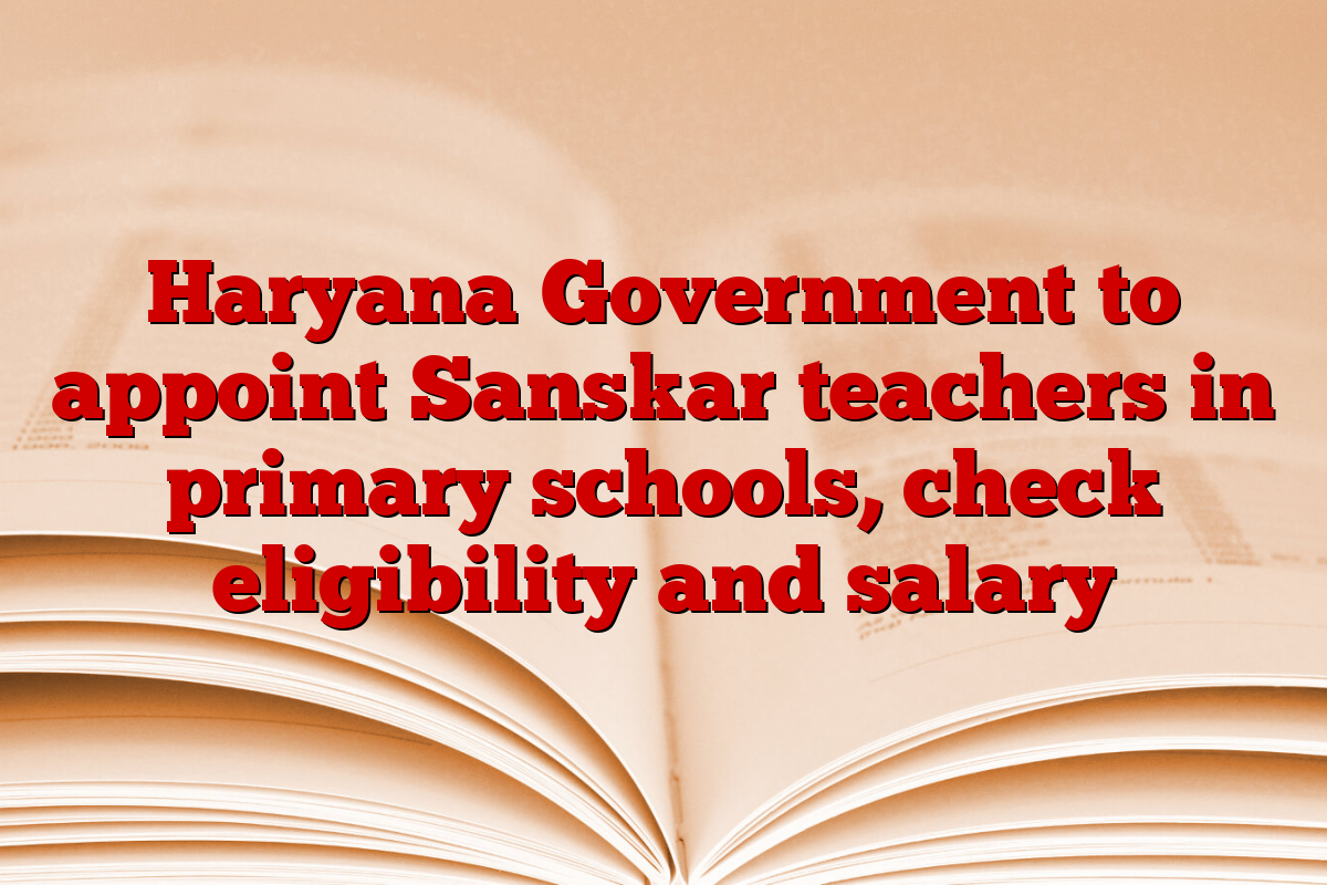 Haryana Government to appoint Sanskar teachers in primary schools, check eligibility and salary