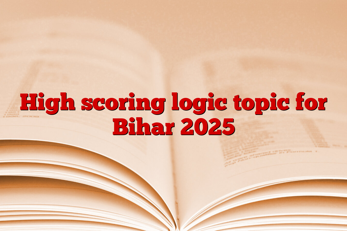 High scoring logic topic for Bihar 2025