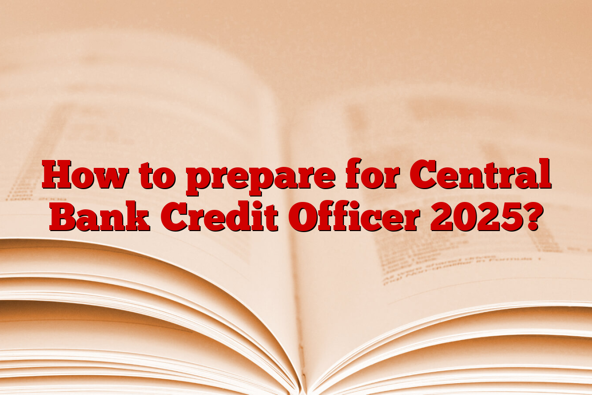 How to prepare for Central Bank Credit Officer 2025?