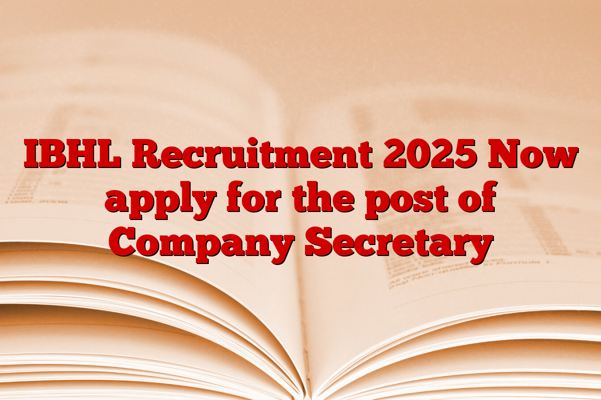 IBHL Recruitment 2025 Now apply for the post of Company Secretary