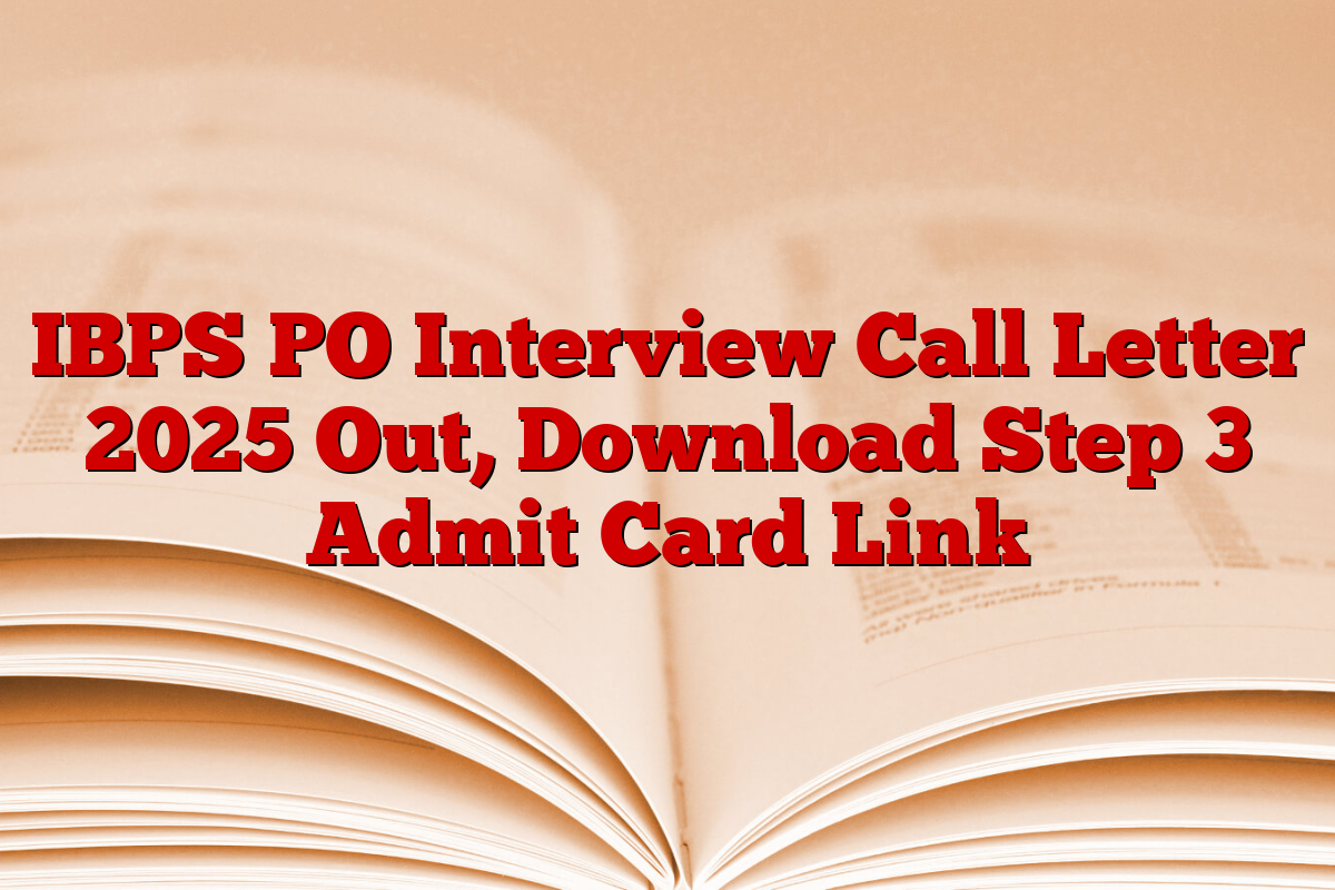 IBPS PO Interview Call Letter 2025 Out, Download Step 3 Admit Card Link