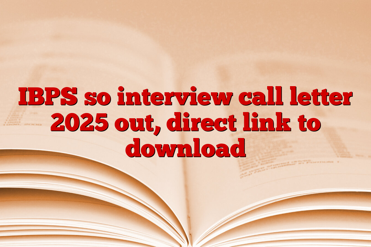 IBPS so interview call letter 2025 out, direct link to download