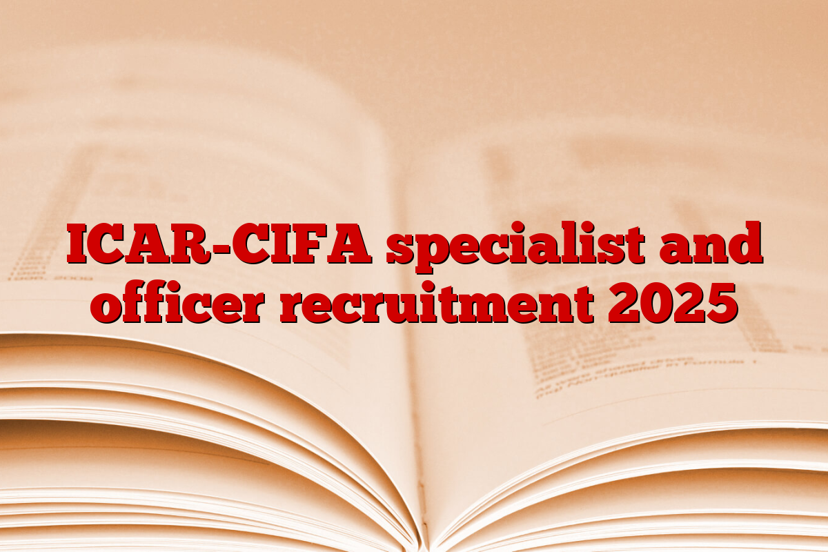 ICAR-CIFA specialist and officer recruitment 2025