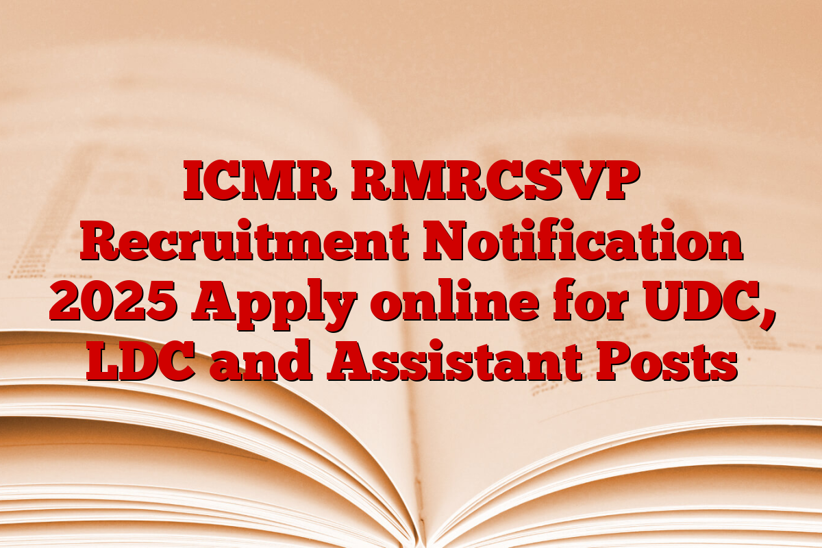 ICMR RMRCSVP Recruitment Notification 2025 Apply online for UDC, LDC and Assistant Posts