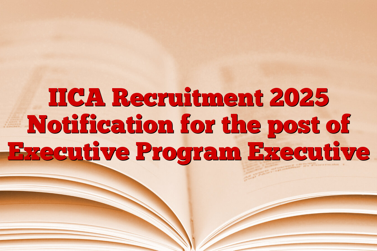 IICA Recruitment 2025 Notification for the post of Executive Program Executive