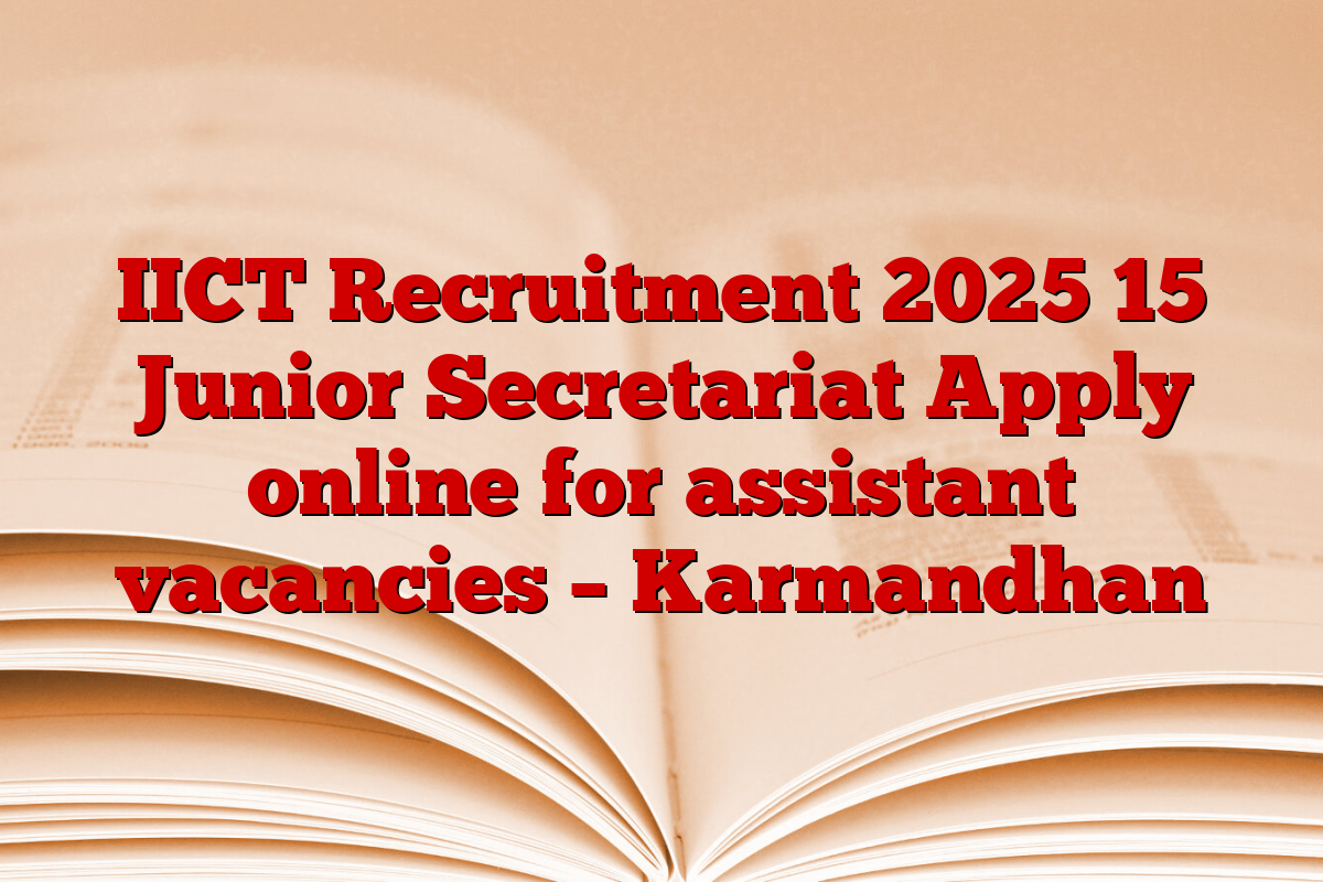 IICT Recruitment 2025 15 Junior Secretariat Apply online for assistant vacancies – Karmandhan