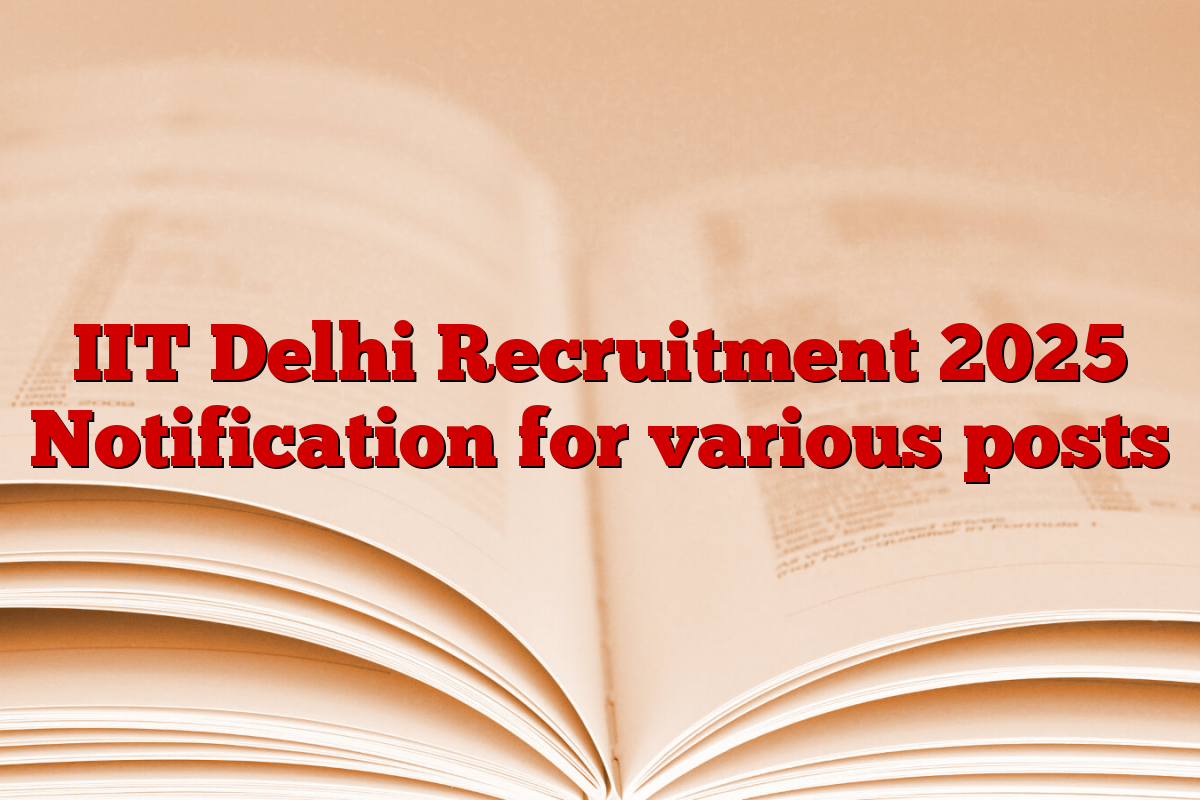 IIT Delhi Recruitment 2025 Notification for various posts