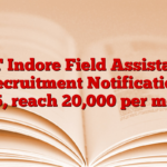 IIT Indore Field Assistant Recruitment Notification 2025, reach 20,000 per month