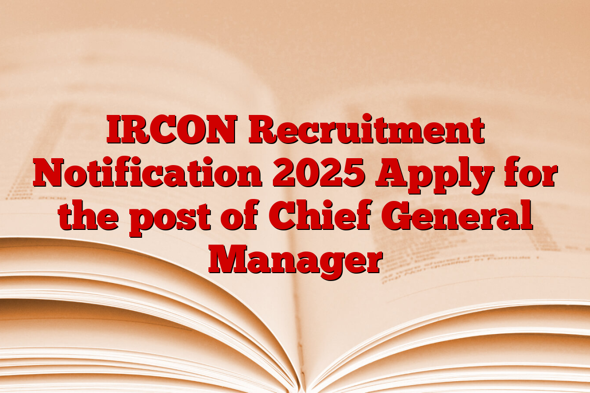 IRCON Recruitment Notification 2025 Apply for the post of Chief General Manager