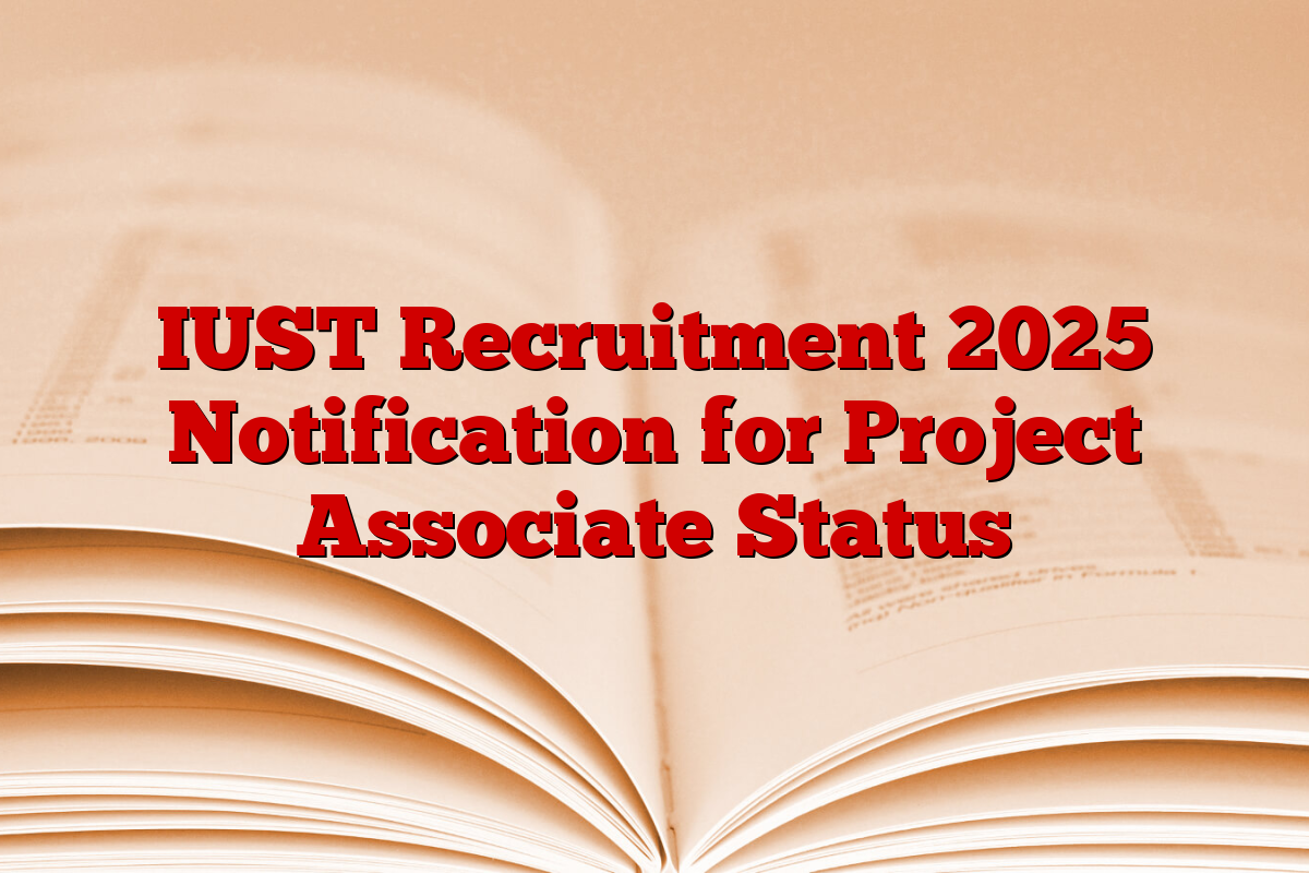 IUST Recruitment 2025 Notification for Project Associate Status