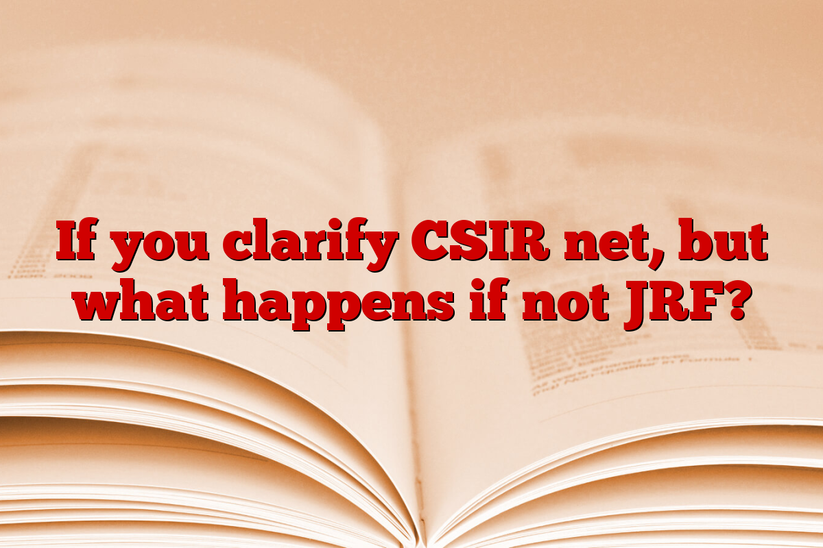 If you clarify CSIR net, but what happens if not JRF?