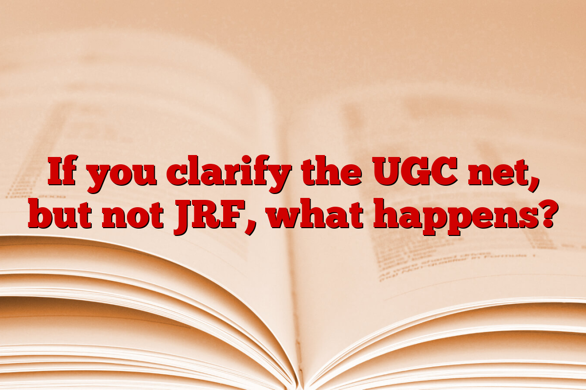 If you clarify the UGC net, but not JRF, what happens?