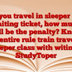 If you travel in sleeper on waiting ticket, how much will be the penalty? Know the entire rule train travel in sleeper class with witing – StudyToper