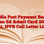 India Post Payment Bank then Ed Admit Card 2025 Out, IPPB Call Letter Link