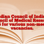 Indian Council of Indian Council of Medical Research 2025 for various non-medical vacancies.