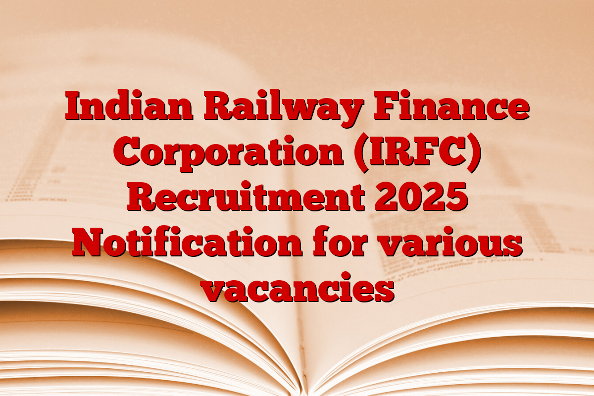 Indian Railway Finance Corporation (IRFC) Recruitment 2025 Notification for various vacancies