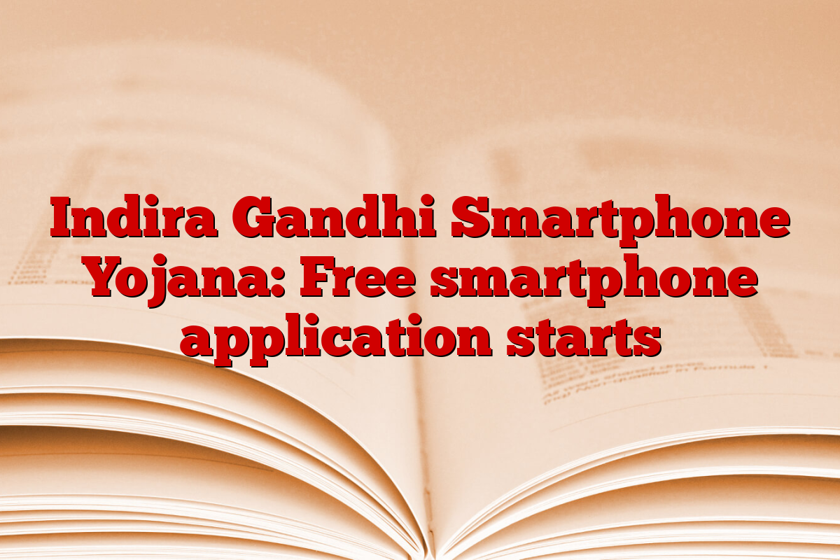 Indira Gandhi Smartphone Yojana: Free smartphone application starts