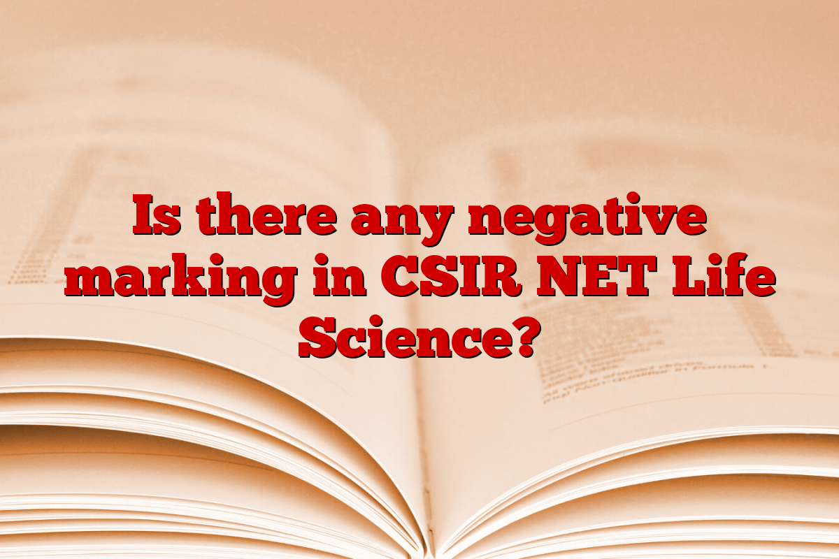 Is there any negative marking in CSIR NET Life Science?