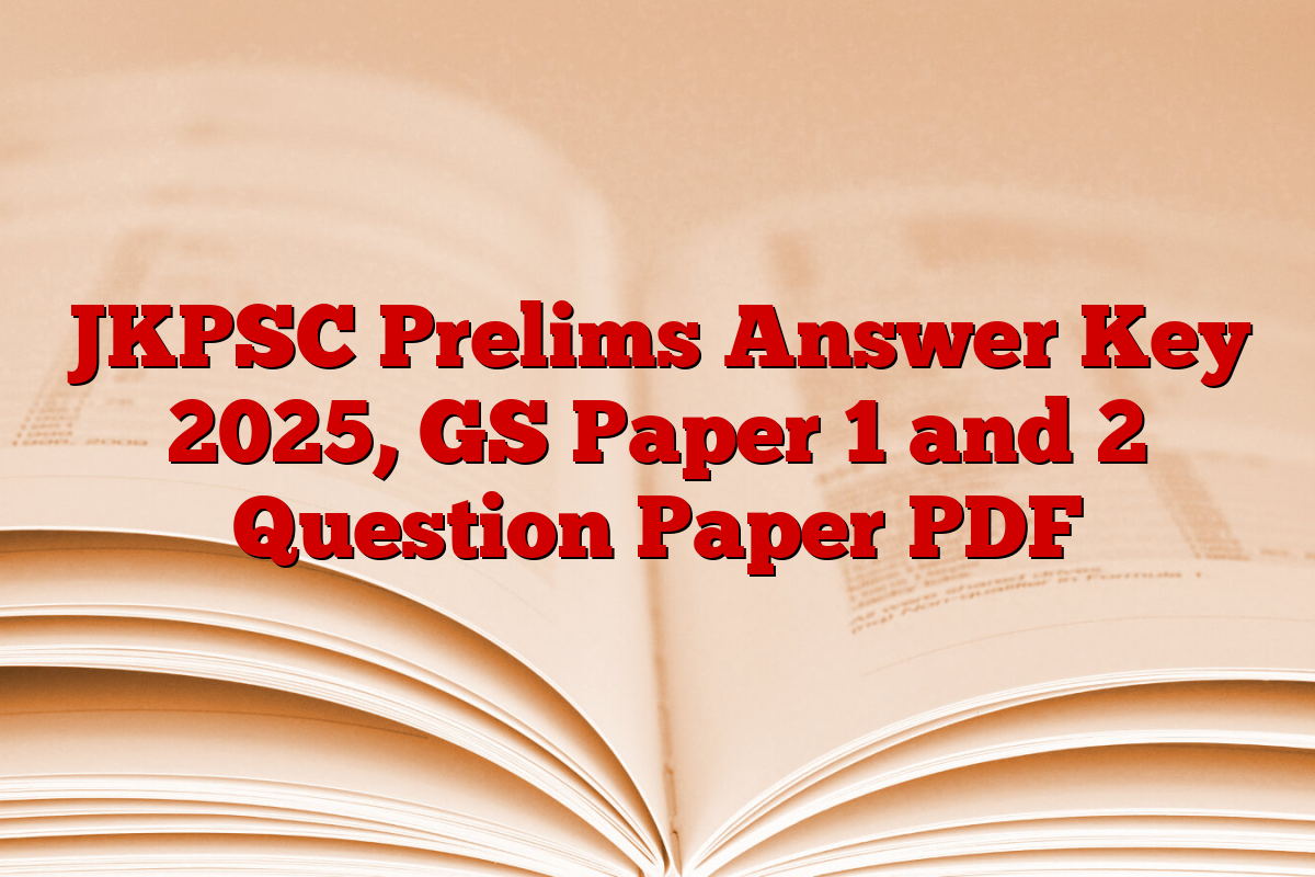 JKPSC Prelims Answer Key 2025, GS Paper 1 and 2 Question Paper PDF