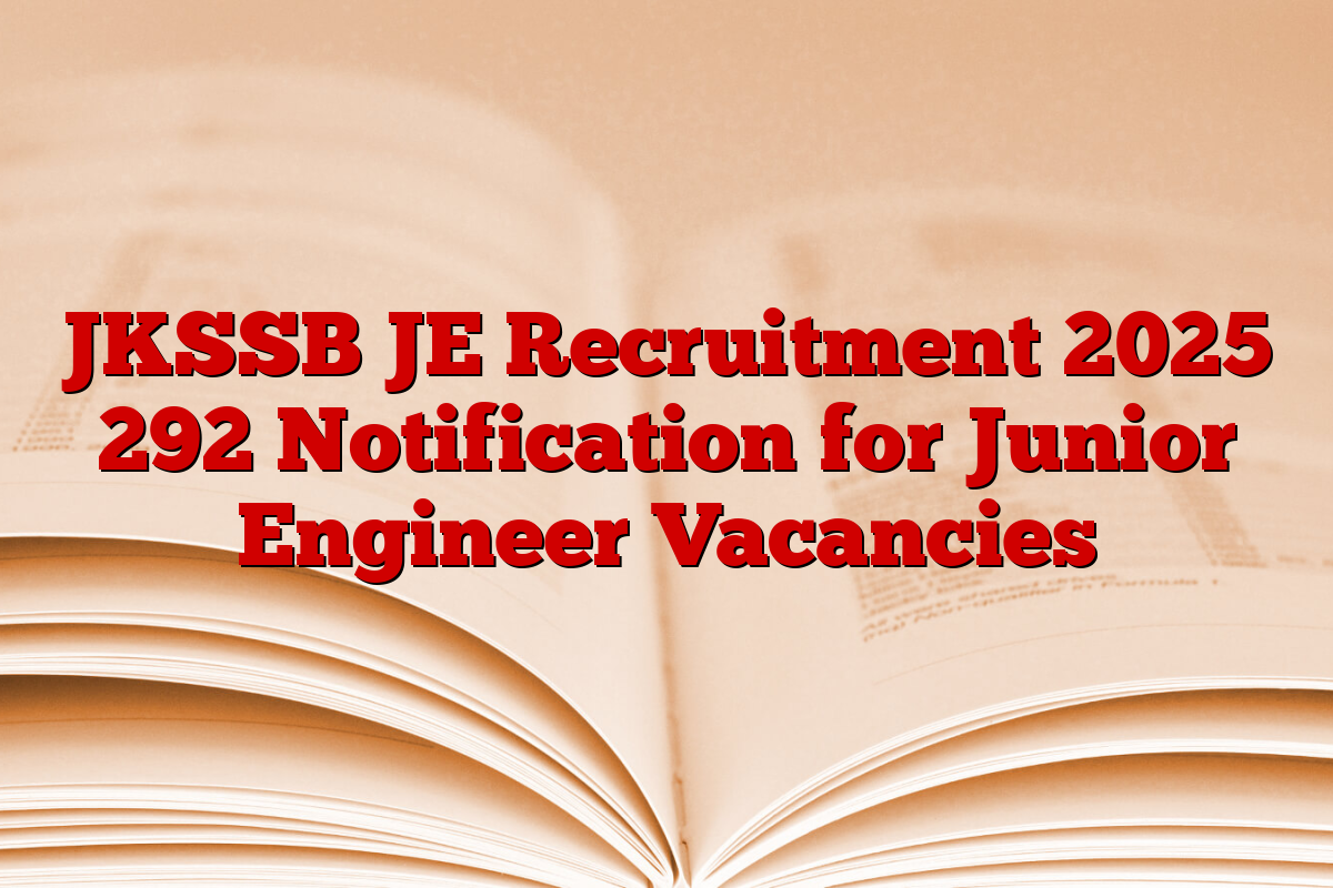 JKSSB JE Recruitment 2025 292 Notification for Junior Engineer Vacancies