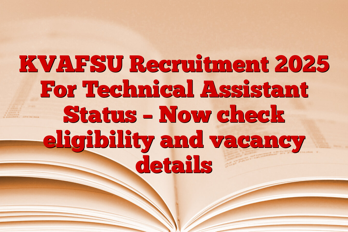 KVAFSU Recruitment 2025 For Technical Assistant Status – Now check eligibility and vacancy details