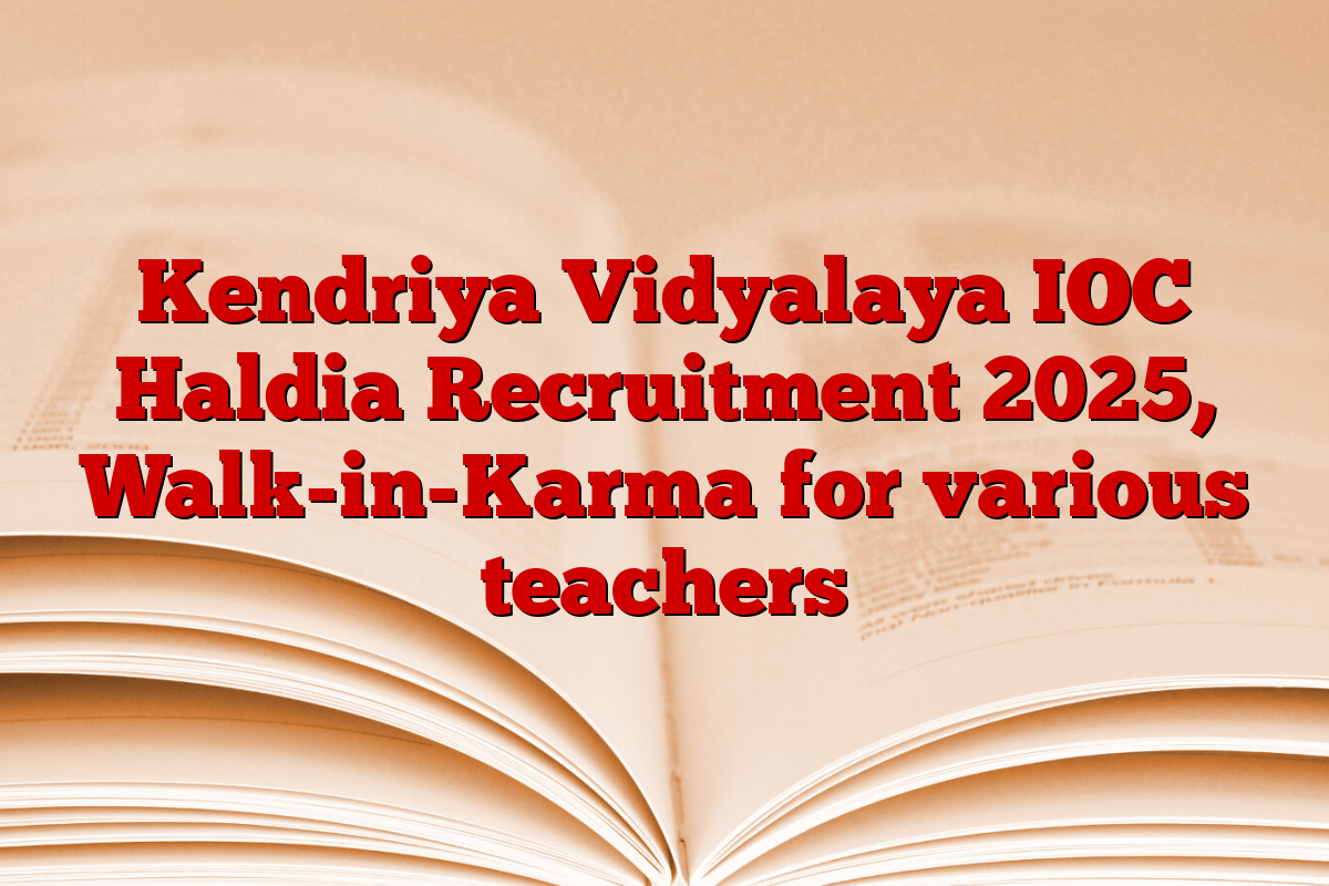 Kendriya Vidyalaya IOC Haldia Recruitment 2025, Walk-in-Karma for various teachers