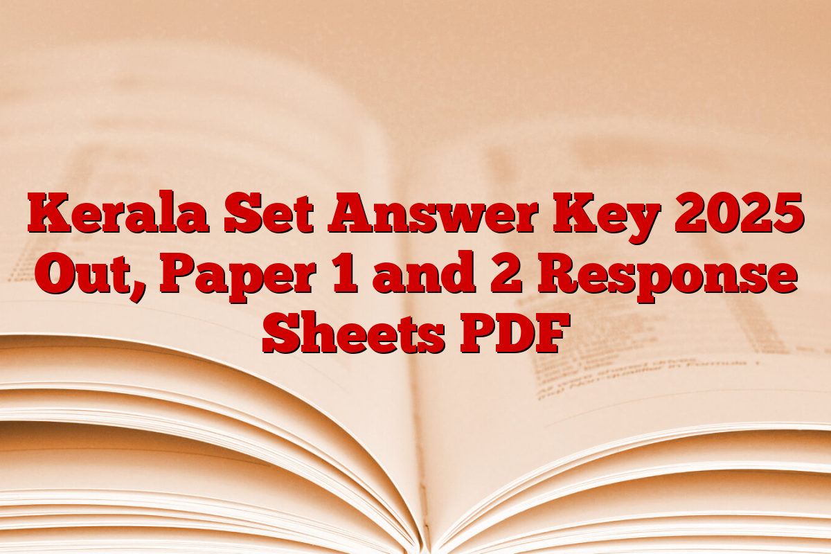 Kerala Set Answer Key 2025 Out, Paper 1 and 2 Response Sheets PDF