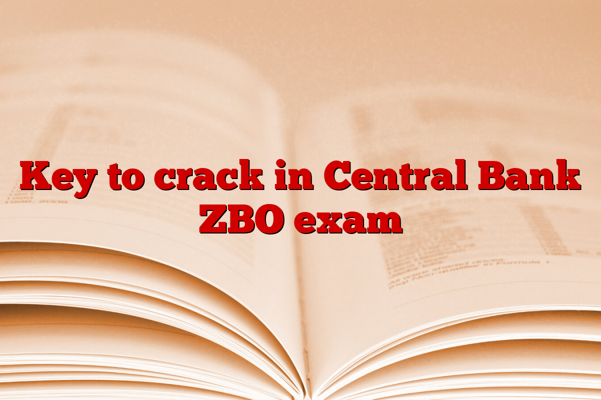 Key to crack in Central Bank ZBO exam