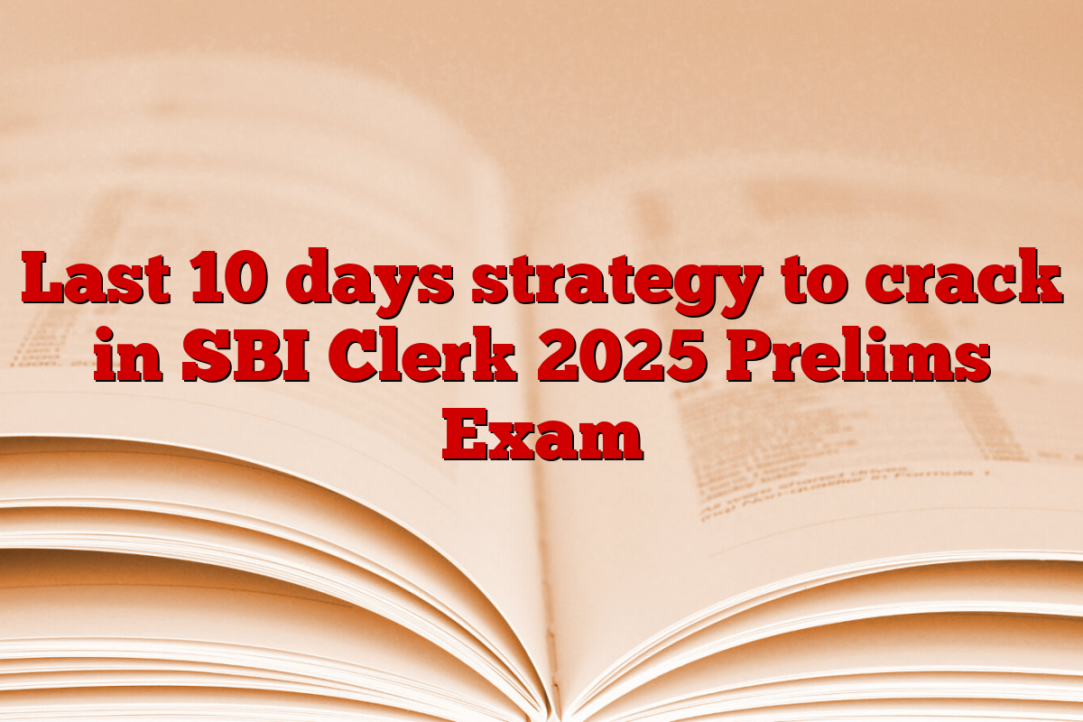 Last 10 days strategy to crack in SBI Clerk 2025 Prelims Exam