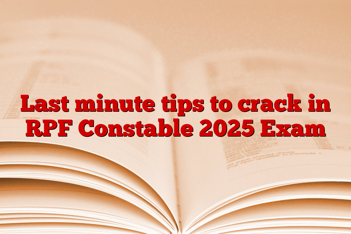 Last minute tips to crack in RPF Constable 2025 Exam