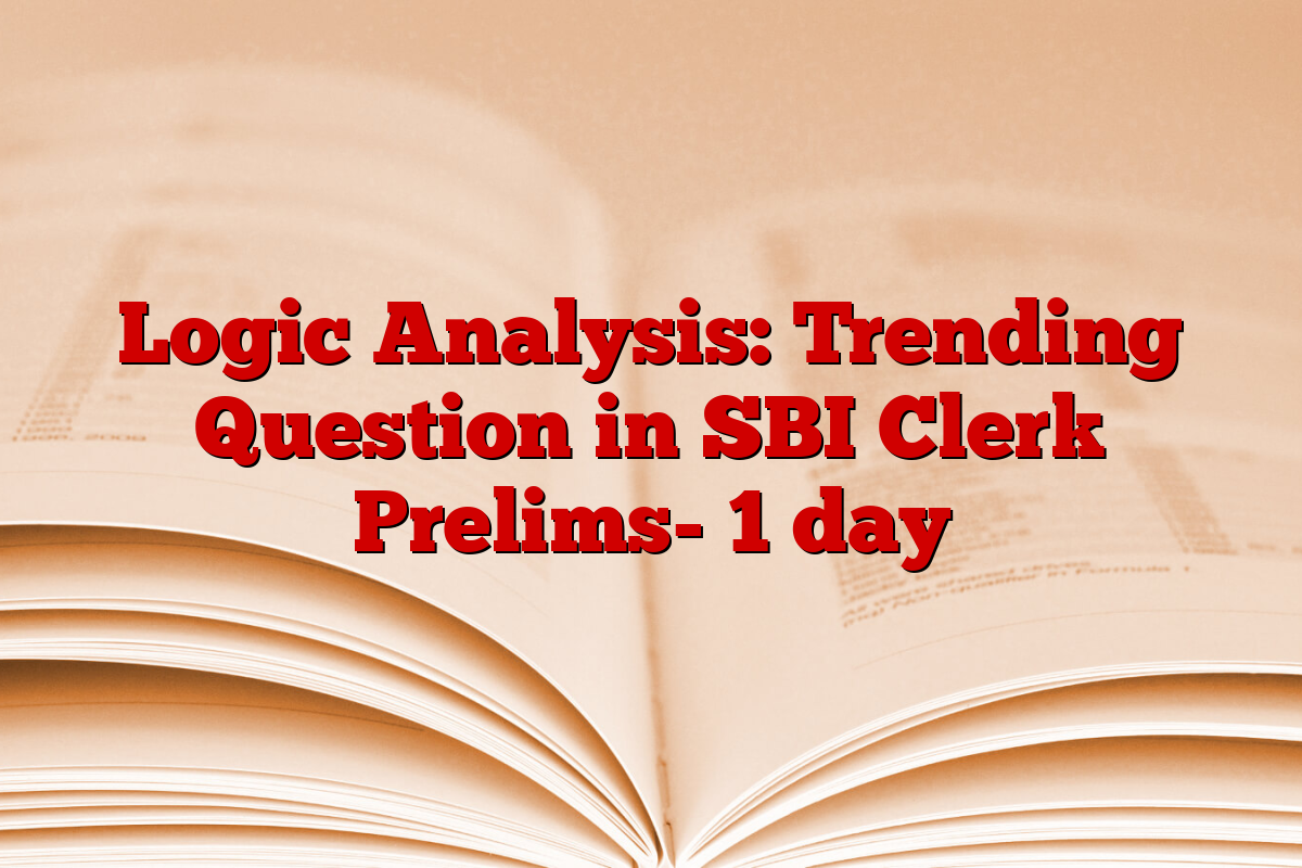 Logic Analysis: Trending Question in SBI Clerk Prelims- 1 day