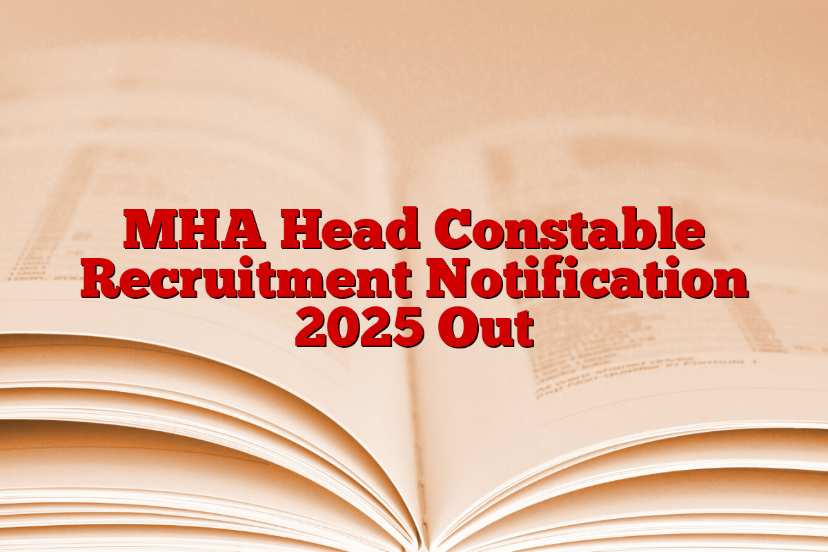 MHA Head Constable Recruitment Notification 2025 Out