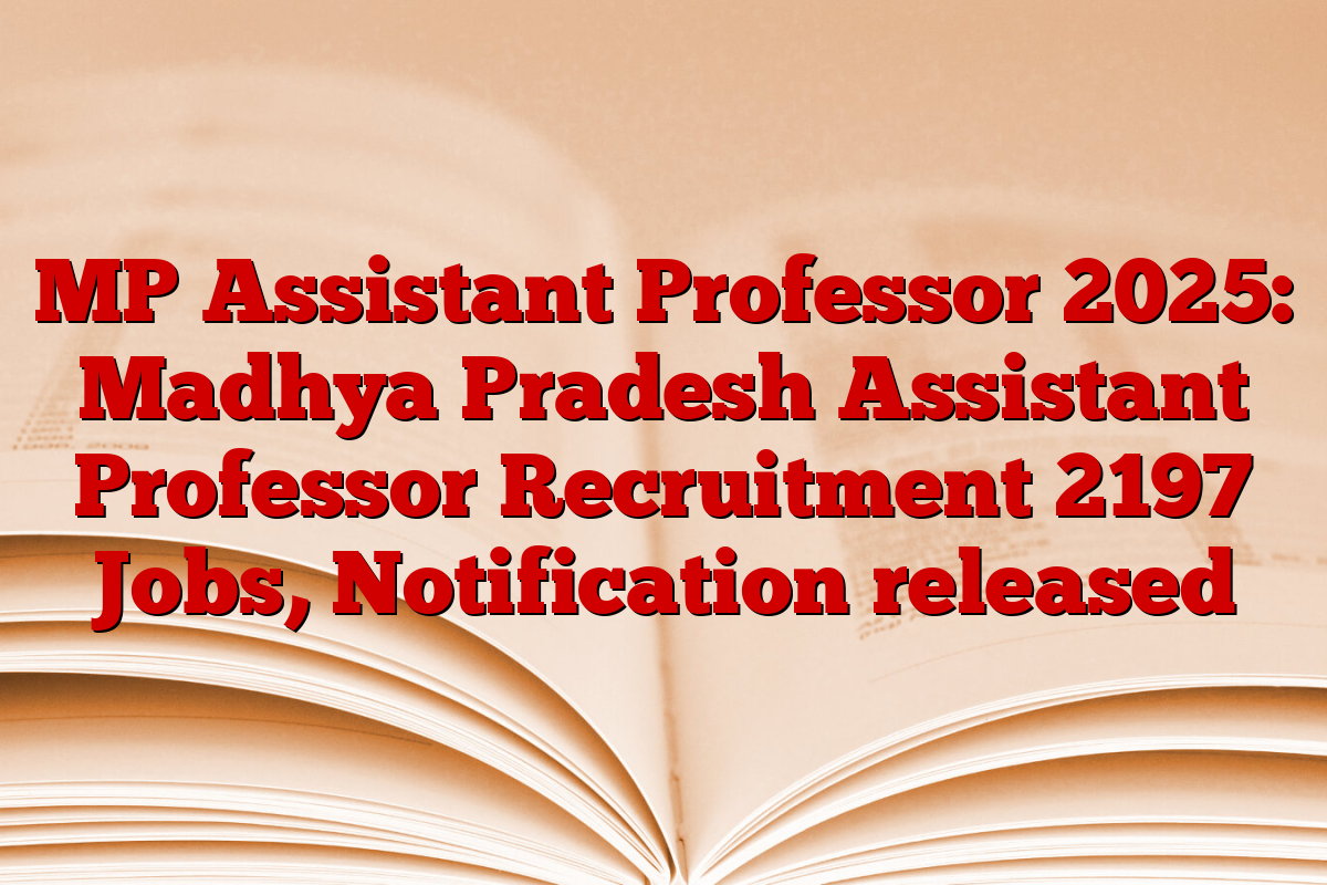 MP Assistant Professor 2025: Madhya Pradesh Assistant Professor Recruitment 2197 Jobs, Notification released