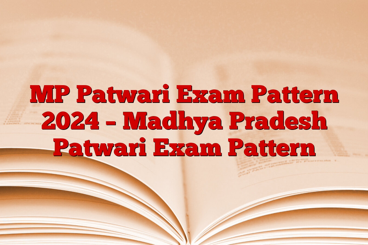 MP Patwari Exam Pattern 2024 – Madhya Pradesh Patwari Exam Pattern
