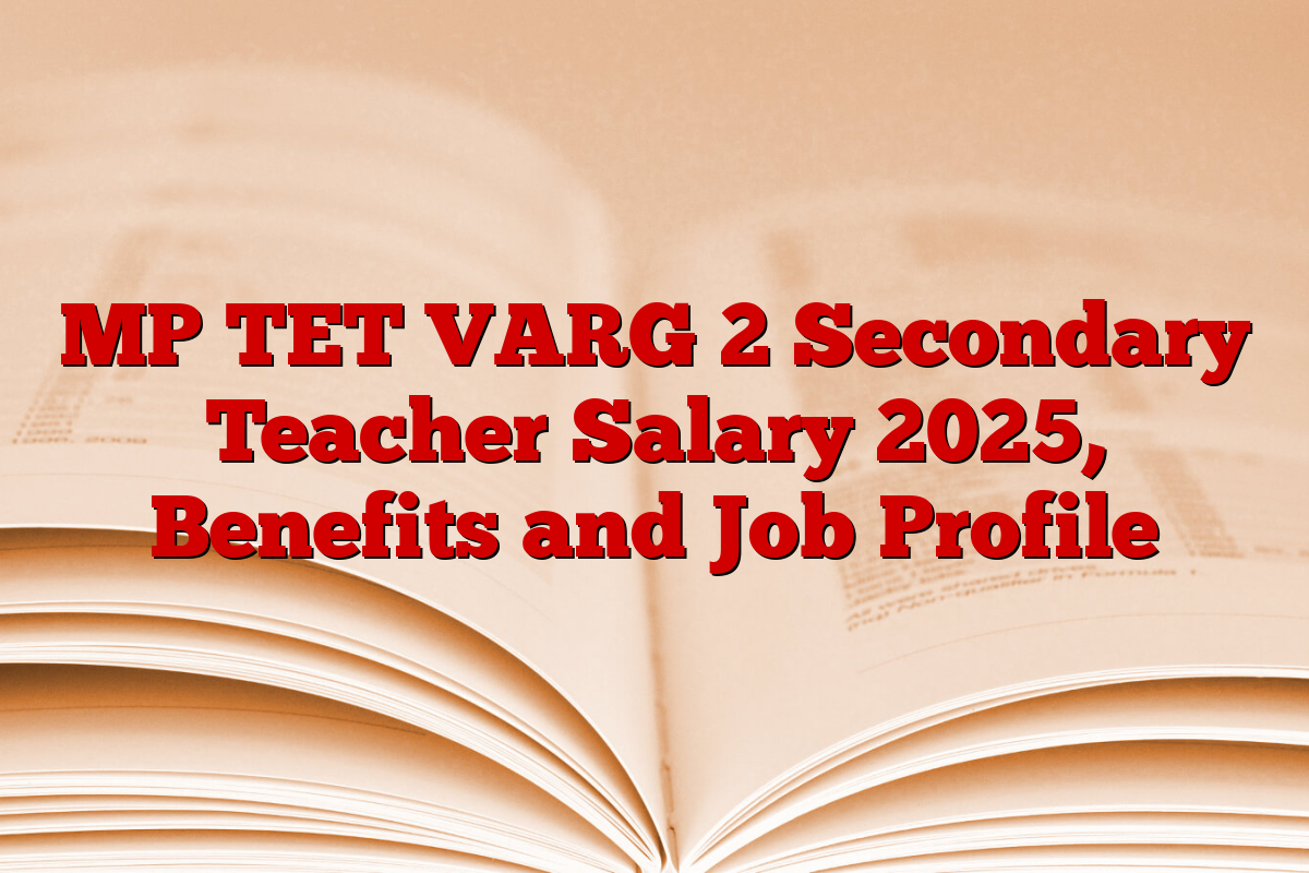 MP TET VARG 2 Secondary Teacher Salary 2025, Benefits and Job Profile