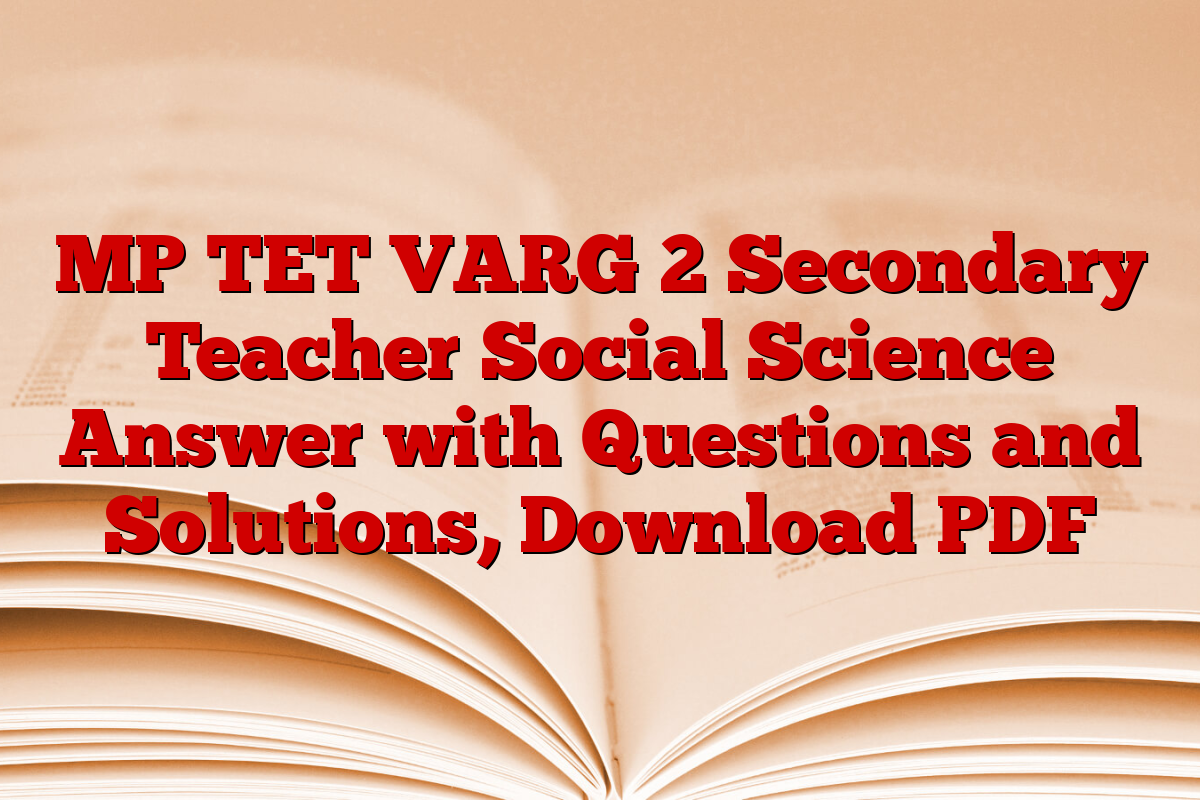 MP TET VARG 2 Secondary Teacher Social Science Answer with Questions and Solutions, Download PDF