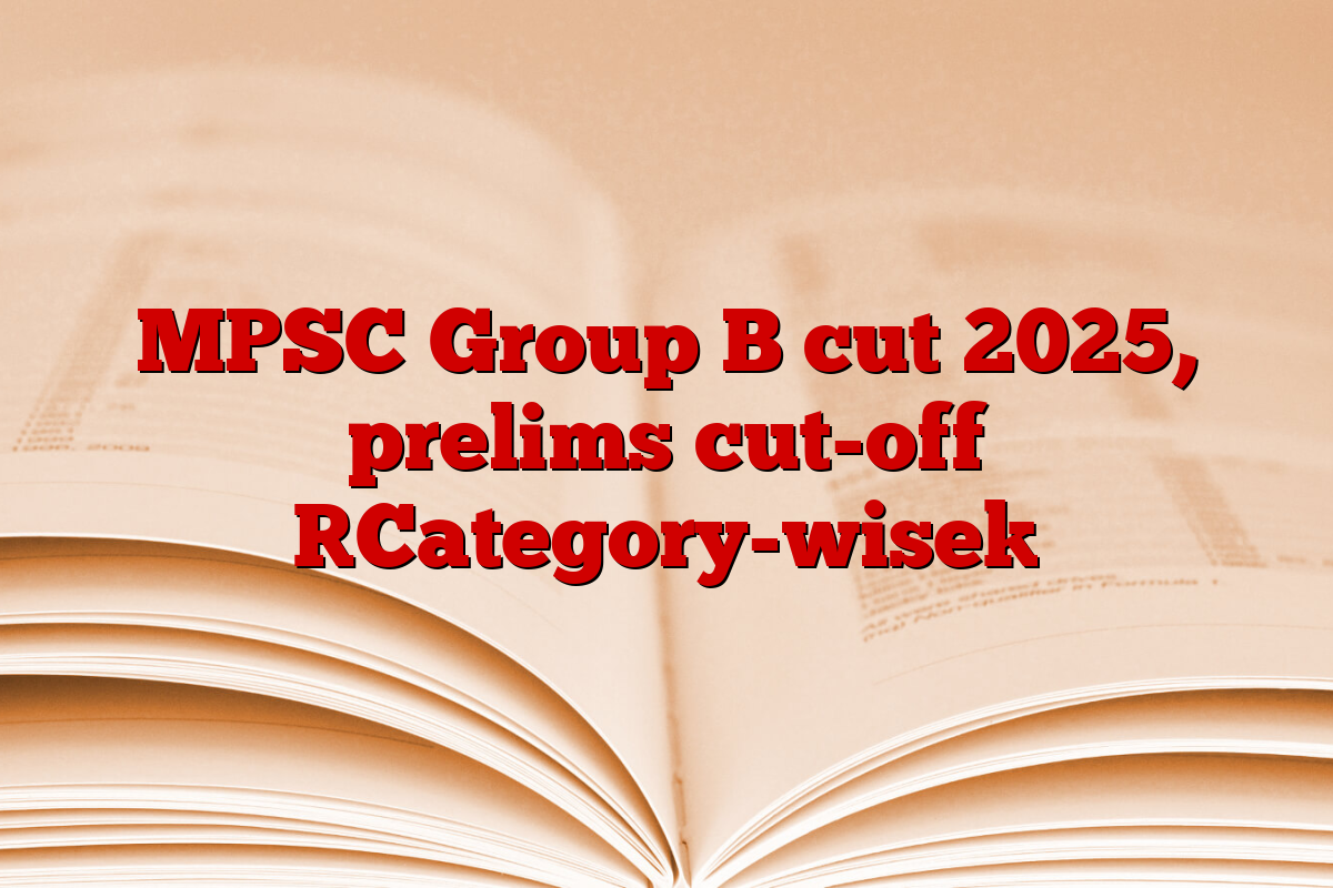 MPSC Group B cut 2025, prelims cut-off [Category-wise]